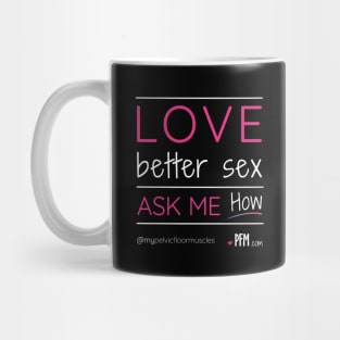 Love Better Sex - Ask Me How! Mug